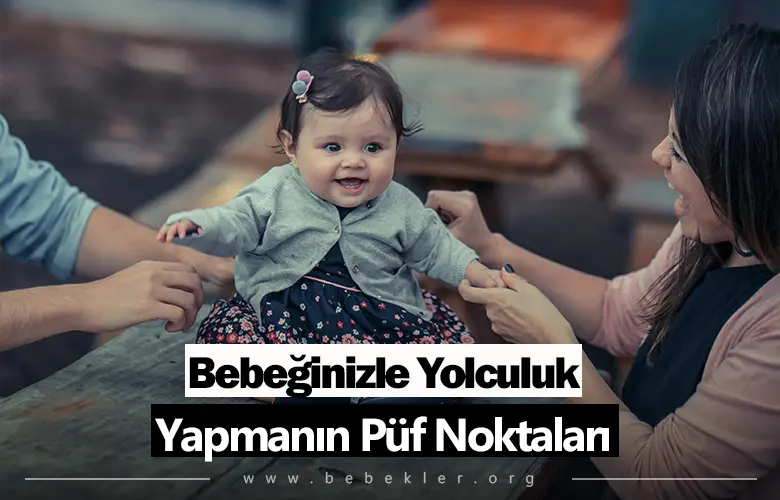 Bebeğinizle Yolculuk Yapmanın Puf Noktaları