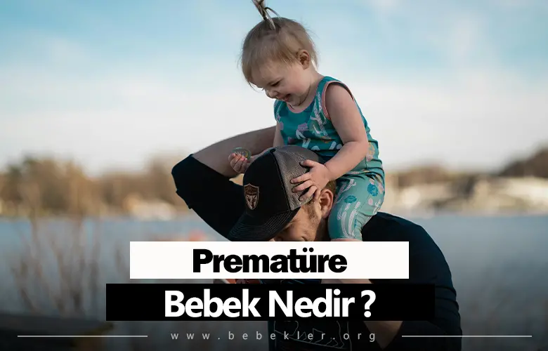 Premature Bebek Nedir?